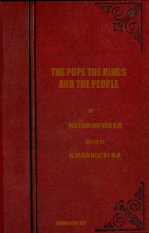 [Gutenberg 54587] • The Pope, the Kings and the People / A History of the Movement to Make the Pope Governor of the World by a Universal Reconstruction of Society from the Issue of the Syllabus to the Close of the Vatican Council